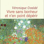 Vivre sans bonheur et n&rsquo;en point dépérir