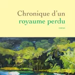 Chronique d&rsquo;un royaume perdu